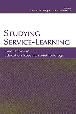 Studying Service-Learning: Innovations in Education Research Methodology - Billig, Shelley H (Editor), and Waterman, Alan S (Editor)