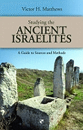 Studying the Ancient Israelites: A Student's Guide to Sources and Methods