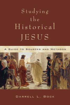 Studying the Historical Jesus: A Guide to Sources and Methods - Bock, Darrell L