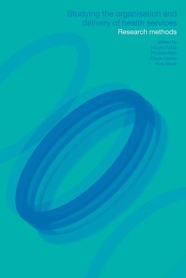 Studying the Organisation and Delivery of Health Services: Research Methods - Allen, Pauline (Editor), and Black, Nick (Editor)