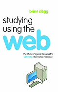 Studying Using the Web: The Student's Guide to Using the Ultimate Information Resource