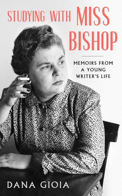 Studying with Miss Bishop: Memoirs from a Young Writer's Life - Gioia, Dana