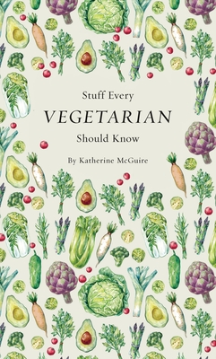 Stuff Every Vegetarian Should Know - McGuire, Katherine