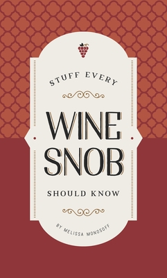 Stuff Every Wine Snob Should Know - Monosoff, Melissa