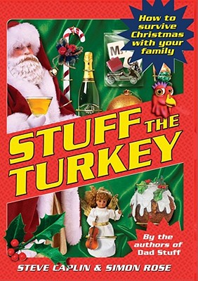 Stuff the Turkey: How to Survive Christmas with Your Family - Caplin, Steve, and Rose, Simon