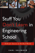 Stuff You Don't Learn in Engineering School: Skills for Success in the Real World