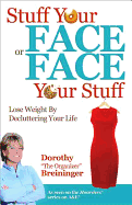 Stuff Your Face or Face Your Stuff: Lose Weight by Decluttering Your Life
