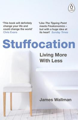 Stuffocation: Living More with Less - Wallman, James