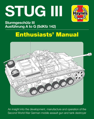 Stug IIl Enthusiasts' Manual: Ausfhrung A to G (Sd.Kfz.142) - Healy, Mark