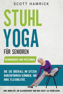 Stuhlbungen fr Senioren: Mit einfachen Trainingsprogrammen, die Sie im Sitzen durchfhren knnen, Kraft, Gleichgewicht, Energie und Flexibilitt zurckgewinnen