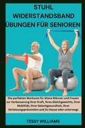 Stuhl Widerstandsband ?bungen F?r Senioren: Die perfekten Workouts f?r ?ltere M?nner und Frauen zur Verbesserung ihrer Kraft, ihres Gleichgewichts, ihrer Mobilit?t, ihrer Gelenkgesundheit