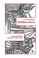Stultifera Navis: Cantos de idiotas, malvados, orates y otros