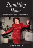 Stumbling Home: Life Before and After That Last Drink