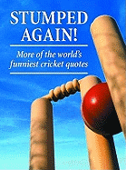 Stumped Again!: More of the World's Funniest Cricket Quotes