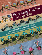 Stunning Stitches for Crazy Quilts: 480 Embroidered Seam Designs, 36 Stitch-Template Designs for Perfect Placement