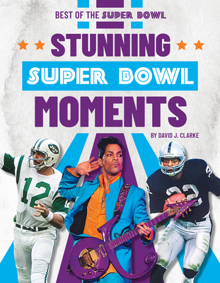 Stunning Super Bowl Moments - Clarke, David J