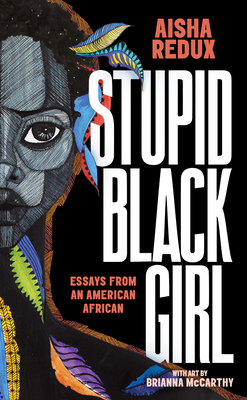 Stupid Black Girl: Essays from an American African - Redux, Aisha