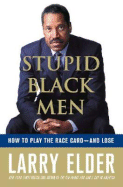 Stupid Black Men: How to Play the Race Card--And Lose