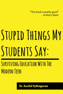 Stupid Things My Students Say: Surviving Education With The Modern Teen