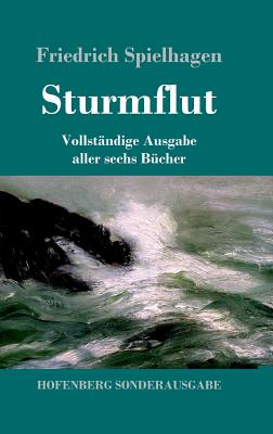 Sturmflut: Vollstndige Ausgabe aller sechs Bcher - Spielhagen, Friedrich