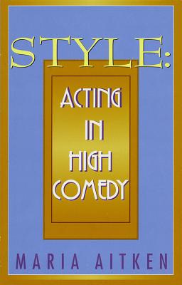 Style: Acting in High Comedy - Aitken, Maria