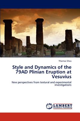 Style and Dynamics of the 79AD Plinian Eruption at Vesuvius - Shea, Thomas