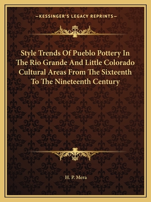 Style Trends Of Pueblo Pottery In The Rio Grande And Little Colorado Cultural Areas From The Sixteenth To The Nineteenth Century - Mera, H P