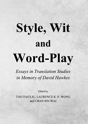Style, Wit and Word-Play: Essays in Translation Studies in Memory of David Hawkes - Liu, Tao Tao (Editor), and Sin-wai, Chan (Editor), and Wong, Laurence (Editor)