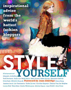 Style Yourself: Inspired Advice From The World?TMs Fashion Bloggers