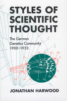 Styles of Scientific Thought: The German Genetics Community, 1900-1933 - Harwood, Jonathan