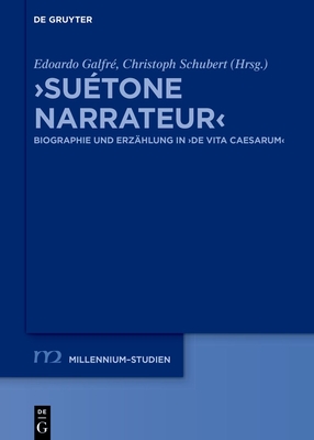 >Sutone Narrateur: Biographie Und Erzhlung in >De Vita Caesarum - Galfr, Edoardo (Editor), and Schubert, Christoph (Editor)