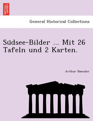 Su Dsee-Bilder ... Mit 26 Tafeln Und 2 Karten. - Baessler, Arthur