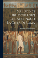 Su i dodici obelischi egizj che adornano la citt di Roma