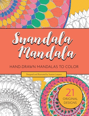 Suandala Mandala: Hand-drawn Mandalas to Color - Laqueur, Suanne, and Suandala