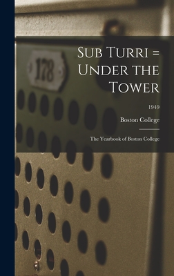 Sub Turri = Under the Tower: the Yearbook of Boston College; 1949 - Boston College (Creator)