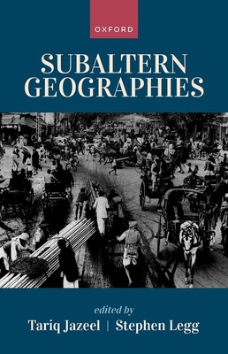 Subaltern Geographies - Jazeel, Tariq (Editor), and Legg, Stephen (Editor)