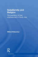 Subalternity and Religion: The Prehistory of Dalit Empowerment in South Asia