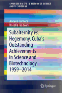 Subalternity vs. Hegemony, Cuba's Outstanding Achievements in Science and Biotechnology, 1959-2014