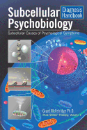 Subcellular Psychobiology Diagnosis Handbook: Subcellular Causes of Psychological Symptoms