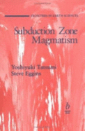 Subduction Zone Magmatism - Tatsumi, Yashiyuki, and Eggins, Stephen