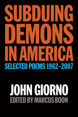 Subduing Demons in America: Selected Poems 1962-2007 - Giorno, John, and Boon, Marcus (Editor)