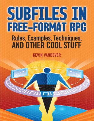 Subfiles in Free-Format RPG: Rules, Examples, Techniques, and Other Cool Stuff - Vandever, Kevin