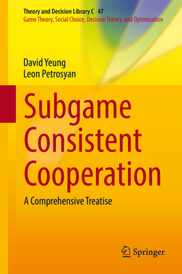 Subgame Consistent Cooperation: A Comprehensive Treatise - Yeung, David W K, and Petrosyan, Leon A