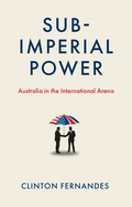 Subimperial Power: Australia in the International Arena