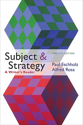 Subject and Strategy, 12th Edition: A Writer's Reader - Eschholz, Paul, and Rosa, Alfred