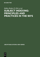 Subject Indexing: Principles and Practices in the 90's: Proceedings of the IFLA Satellite Meeting Held in Lisbon, Portugal, 17-18 August 1993, and Sponsored by the IFLA Section on Classification and Indexing and the Instituto da Biblioteca Nacional e...