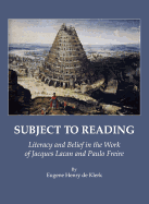 Subject to Reading: Literacy and Belief in the Work of Jacques Lacan and Paulo Freire
