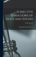 Subjective Sensations of Sight and Sound: Abiotrophy, and Other Lectures