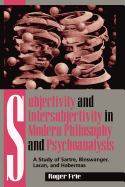 Subjectivity and Intersubjectivity in Modern Philosophy and Psychoanalysis: A Study of Sartre, Binswanger, Lacan, and Habermas