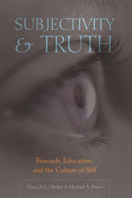 Subjectivity and Truth: Foucault, Education, and the Culture of Self - Steinberg, Shirley R, and Kincheloe, Joe L, and Besley, Tina (Athlone C )